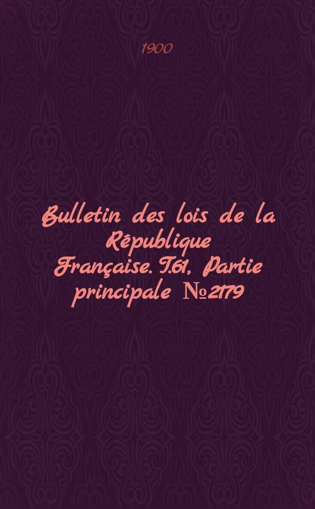 Bulletin des lois de la République Française. T.61, Partie principale №2179