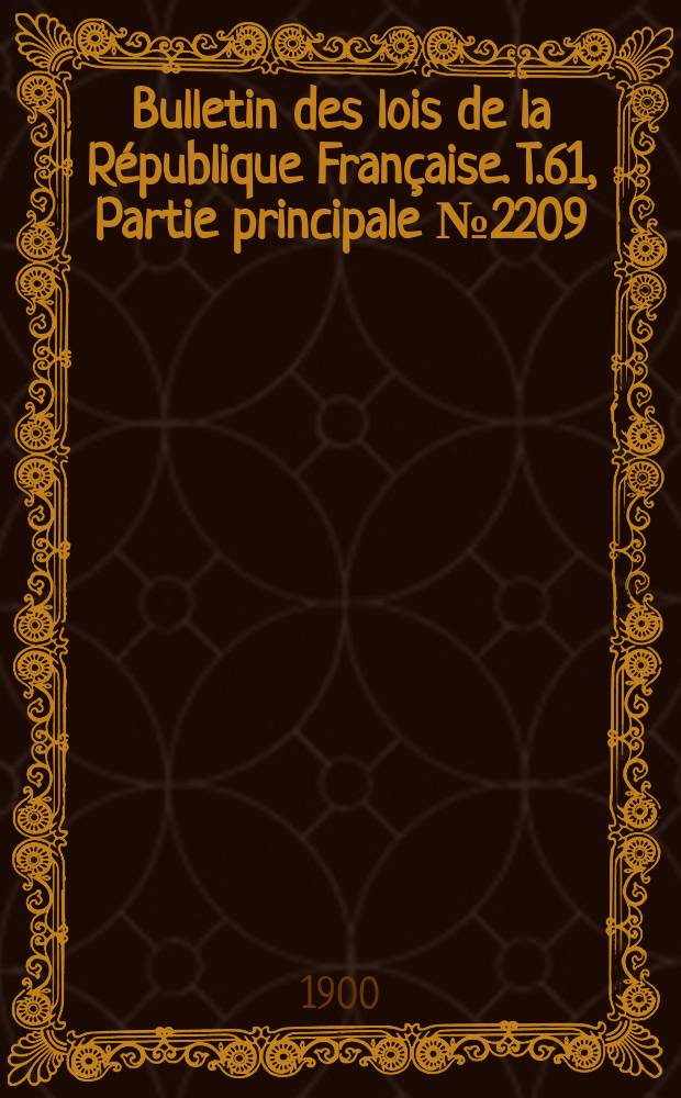 Bulletin des lois de la R&eacute;publique Fran&ccedil;aise. T.61, Partie principale №2209
