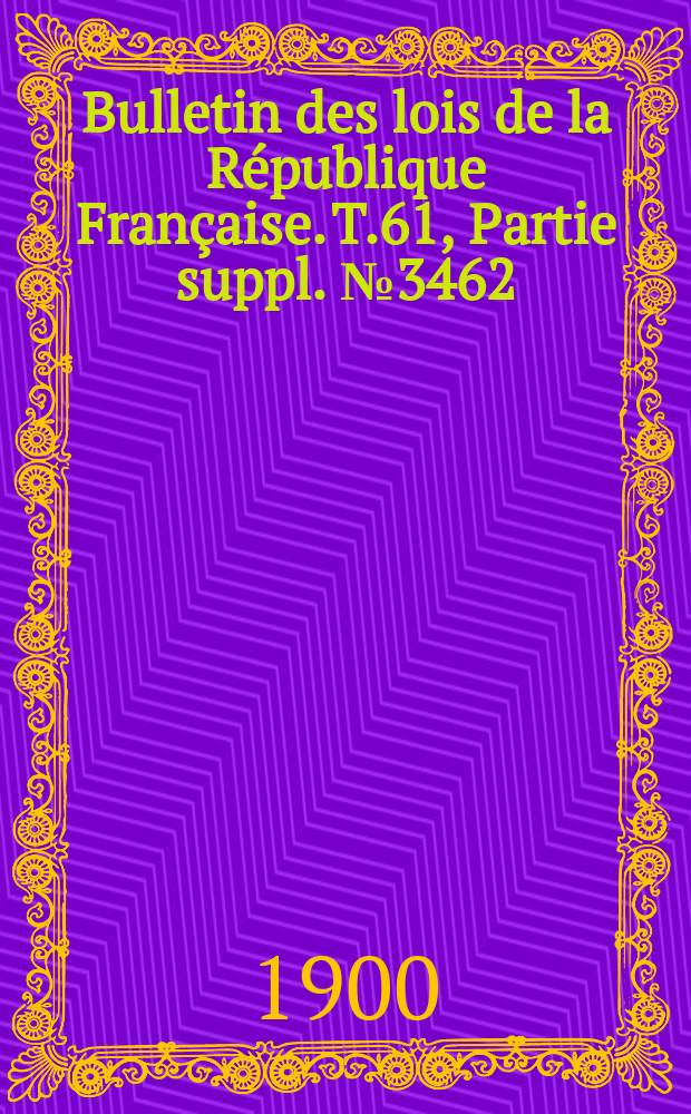 Bulletin des lois de la République Française. T.61, Partie suppl. №3462