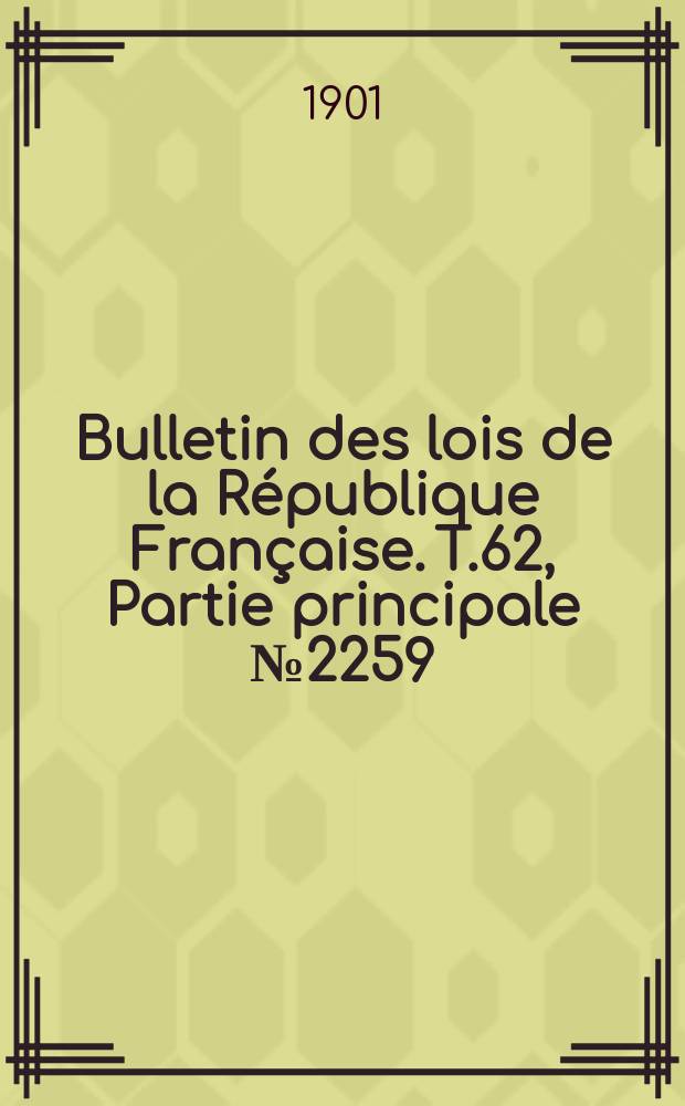 Bulletin des lois de la République Française. T.62, Partie principale №2259