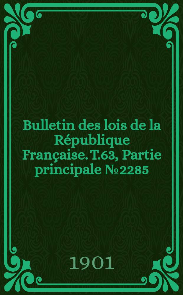 Bulletin des lois de la République Française. T.63, Partie principale №2285