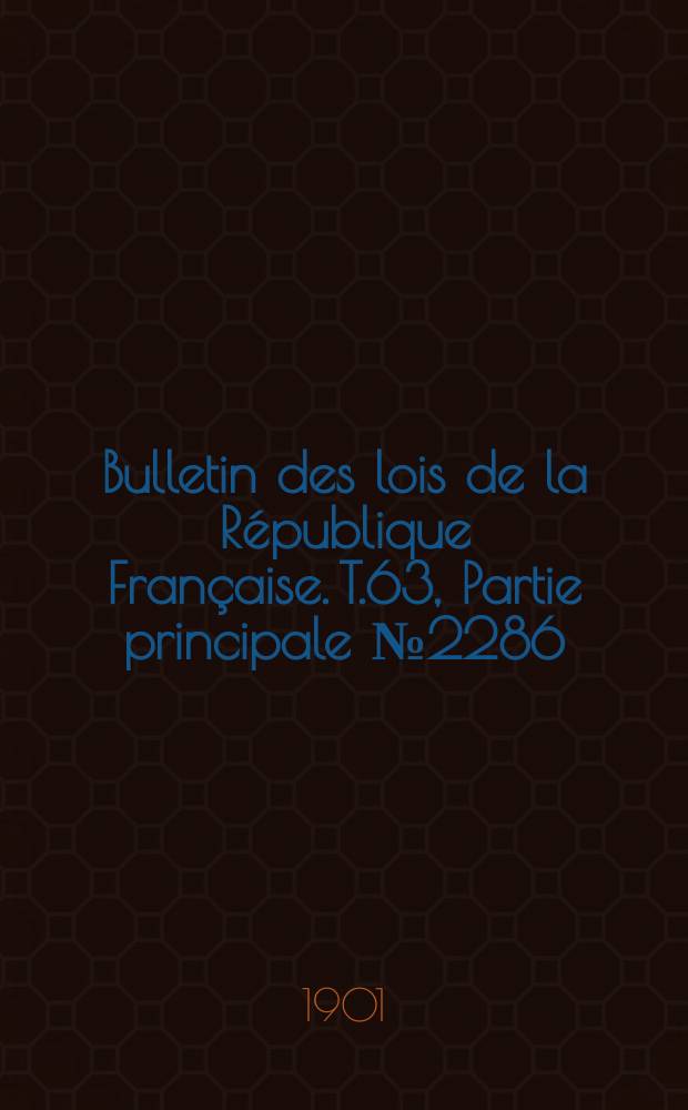 Bulletin des lois de la République Française. T.63, Partie principale №2286
