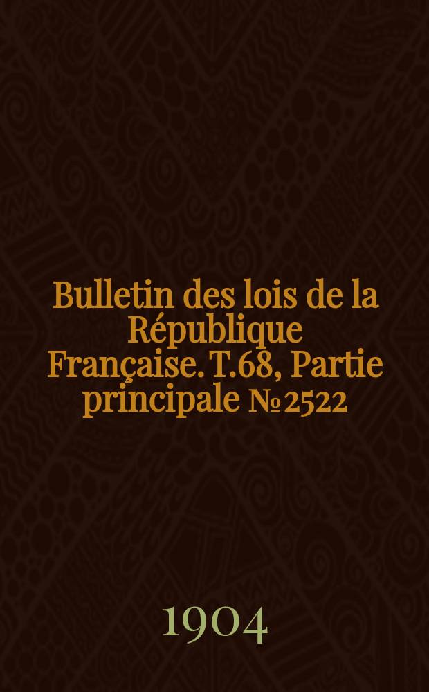 Bulletin des lois de la R&eacute;publique Fran&ccedil;aise. T.68, Partie principale №2522