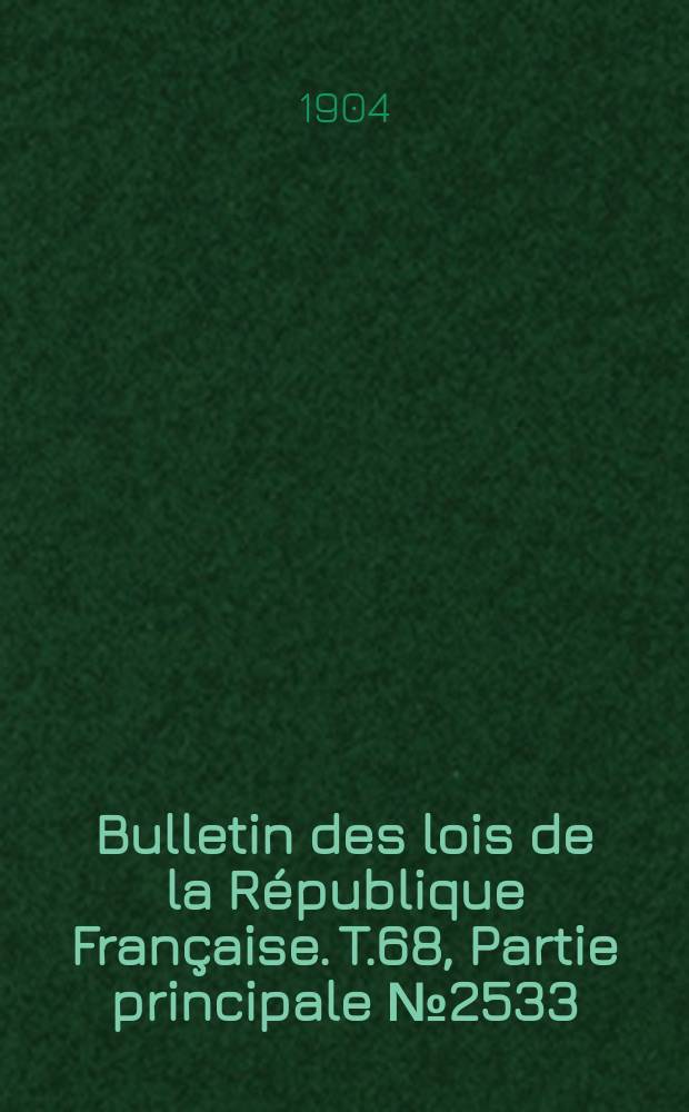 Bulletin des lois de la République Française. T.68, Partie principale №2533