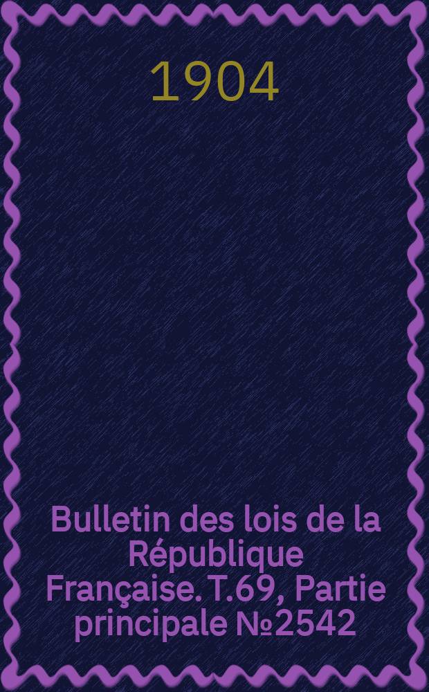 Bulletin des lois de la République Française. T.69, Partie principale №2542