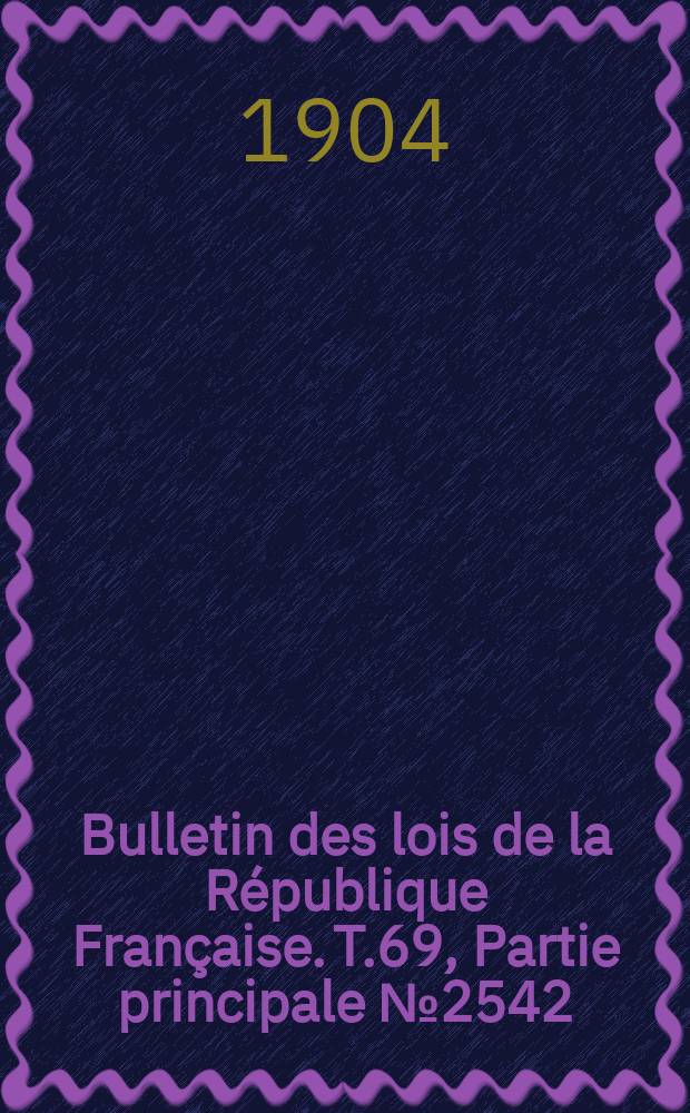 Bulletin des lois de la R&eacute;publique Fran&ccedil;aise. T.69, Partie principale №2542