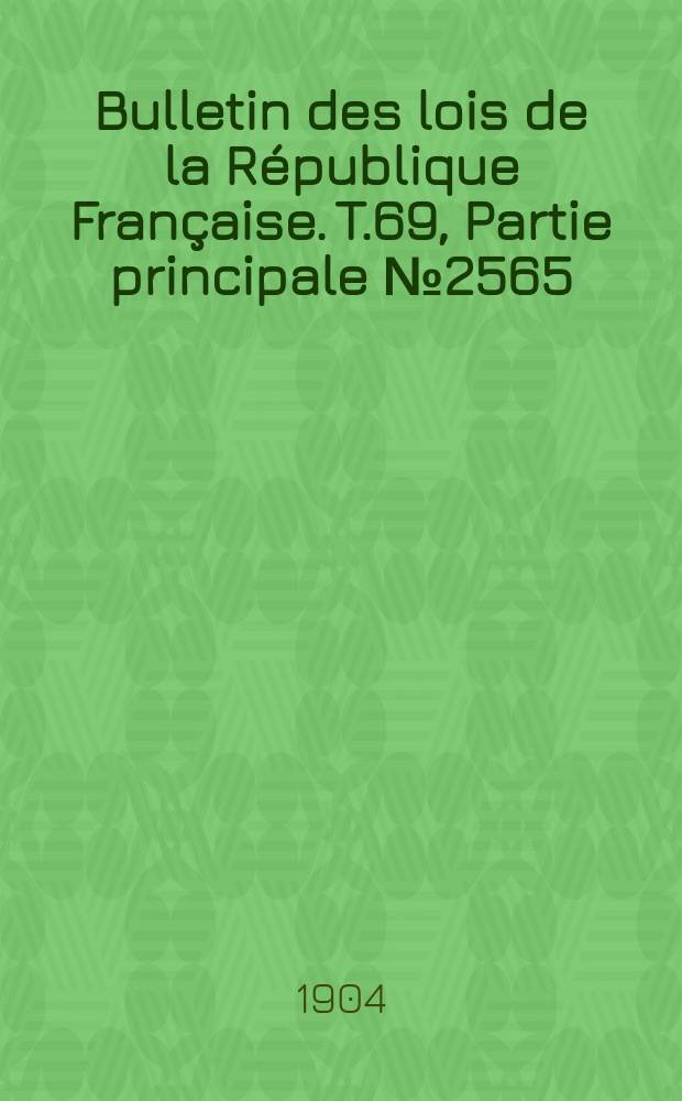 Bulletin des lois de la République Française. T.69, Partie principale №2565