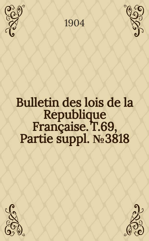 Bulletin des lois de la République Française. T.69, Partie suppl. №3818