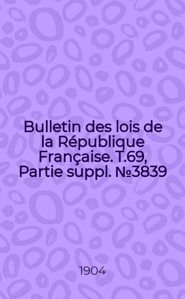 Bulletin des lois de la République Française. T.69, Partie suppl. №3839