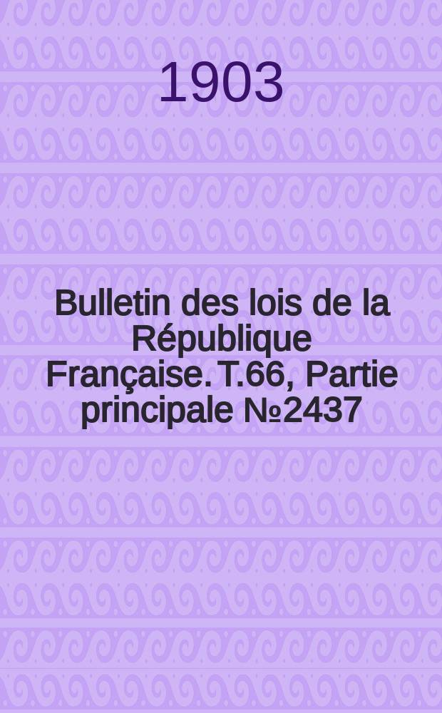 Bulletin des lois de la République Française. T.66, Partie principale №2437