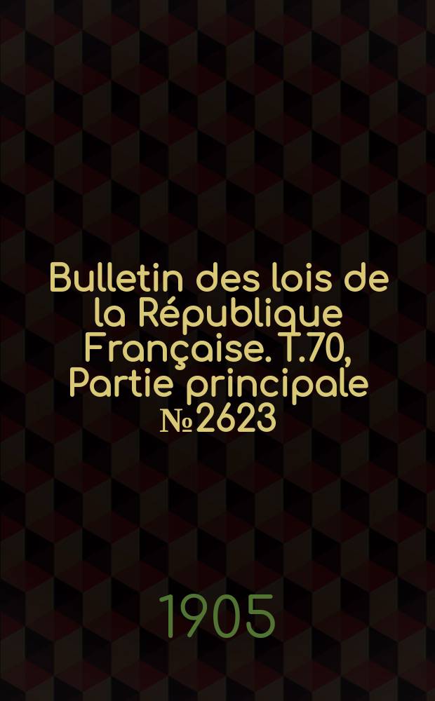 Bulletin des lois de la République Française. T.70, Partie principale №2623