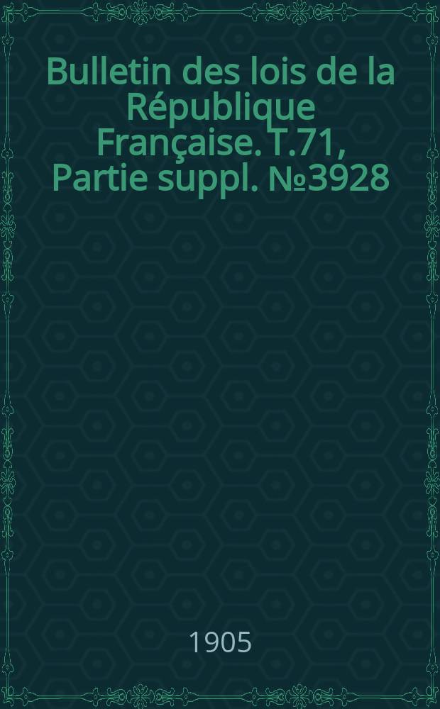 Bulletin des lois de la République Française. T.71, Partie suppl. №3928