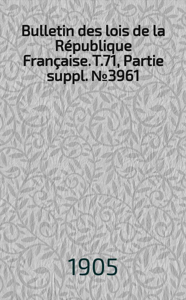 Bulletin des lois de la République Française. T.71, Partie suppl. №3961