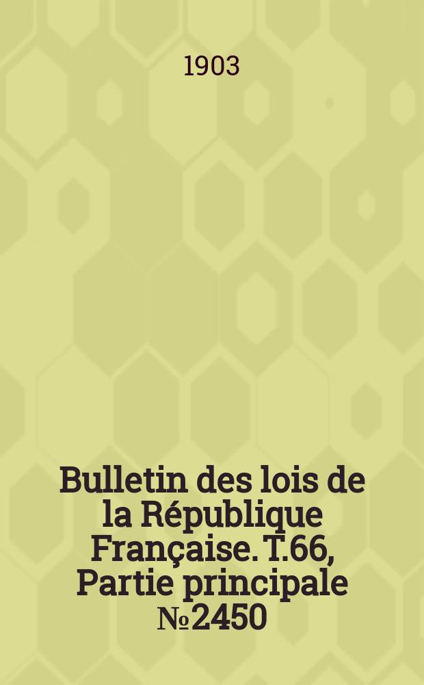 Bulletin des lois de la République Française. T.66, Partie principale №2450