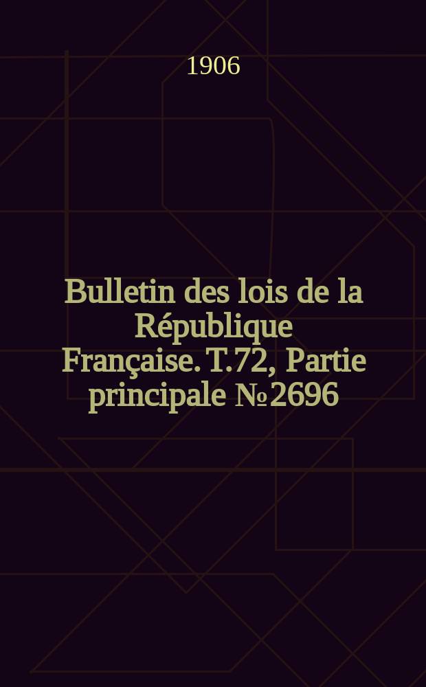 Bulletin des lois de la République Française. T.72, Partie principale №2696