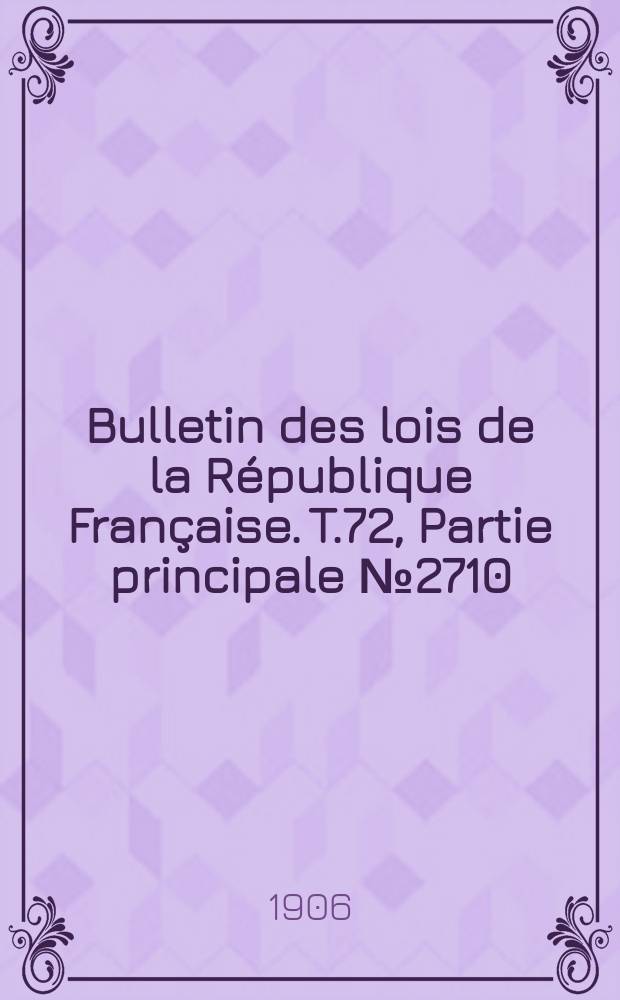 Bulletin des lois de la République Française. T.72, Partie principale №2710