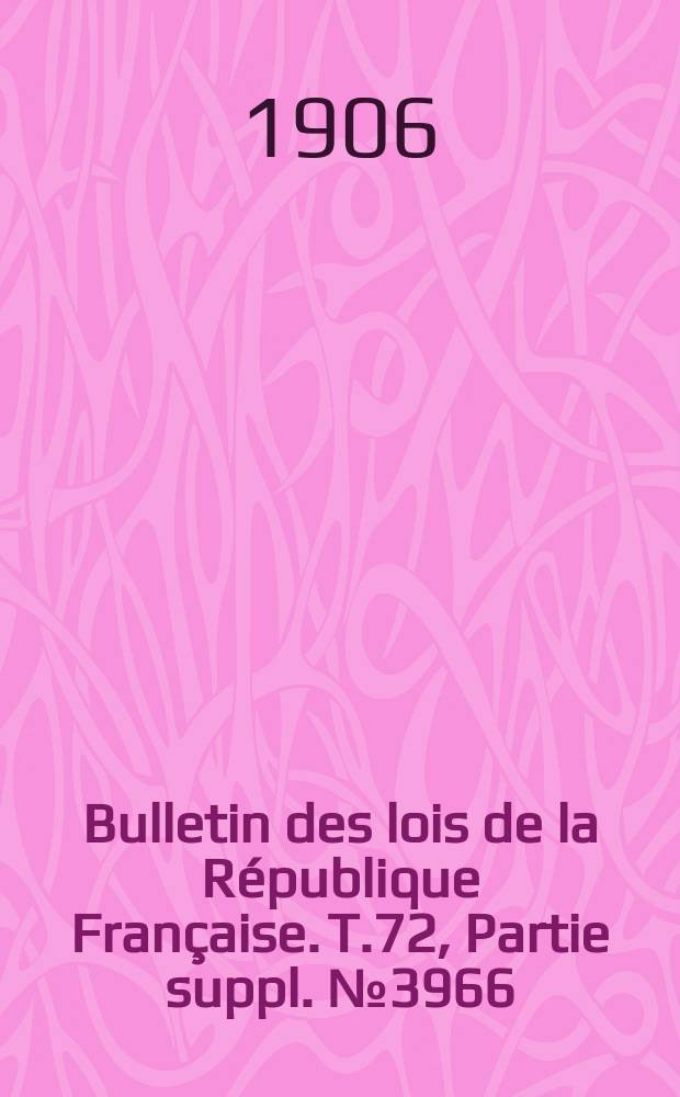 Bulletin des lois de la République Française. T.72, Partie suppl. №3966