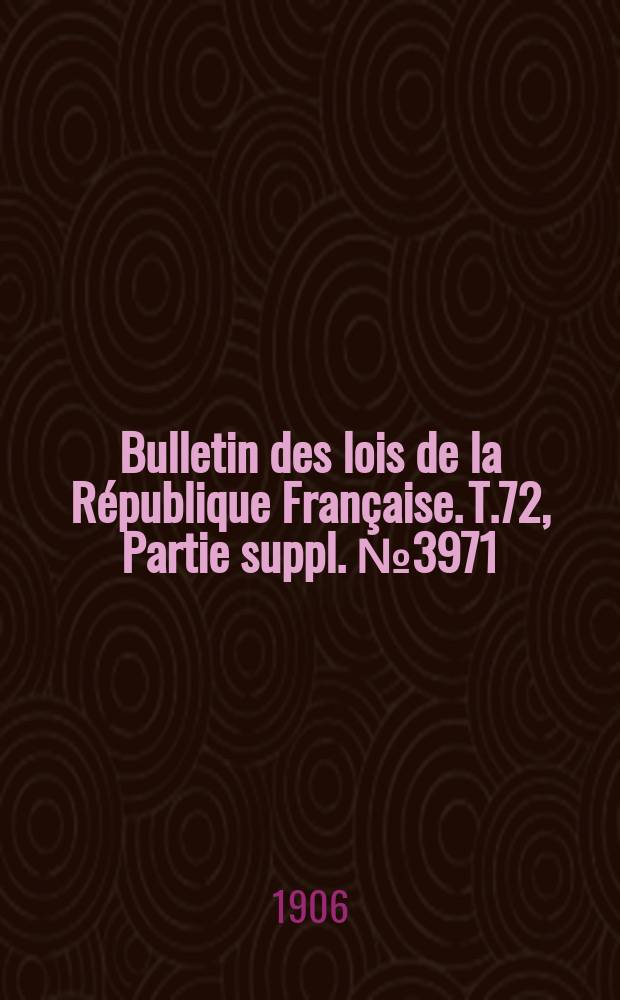 Bulletin des lois de la République Française. T.72, Partie suppl. №3971