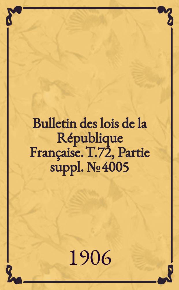 Bulletin des lois de la République Française. T.72, Partie suppl. №4005