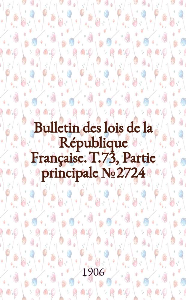 Bulletin des lois de la République Française. T.73, Partie principale №2724