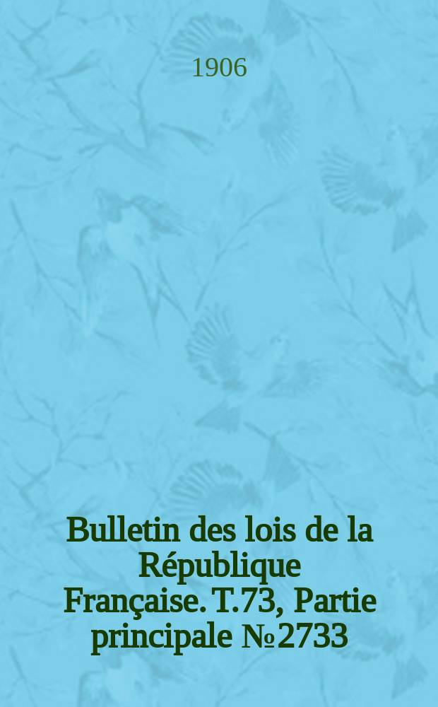 Bulletin des lois de la République Française. T.73, Partie principale №2733