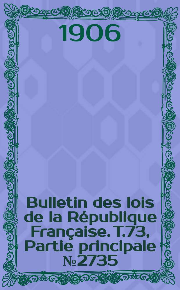 Bulletin des lois de la République Française. T.73, Partie principale №2735