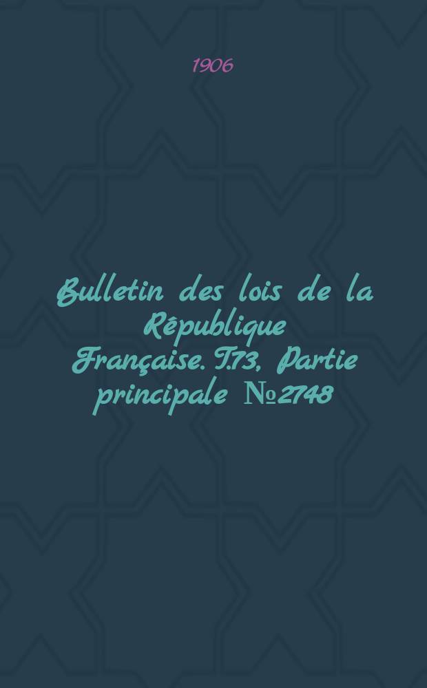 Bulletin des lois de la République Française. T.73, Partie principale №2748