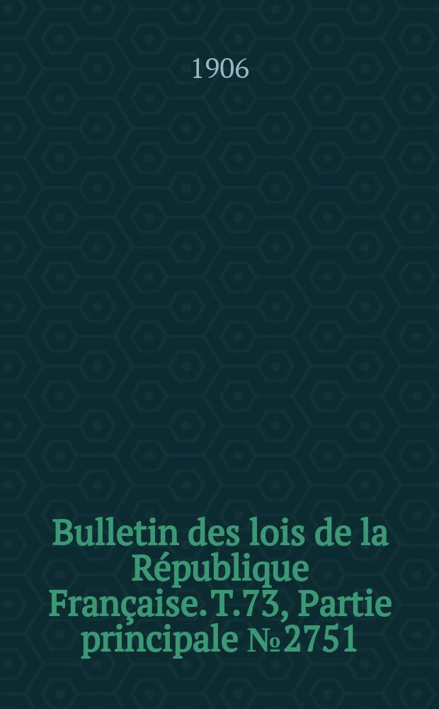 Bulletin des lois de la République Française. T.73, Partie principale №2751