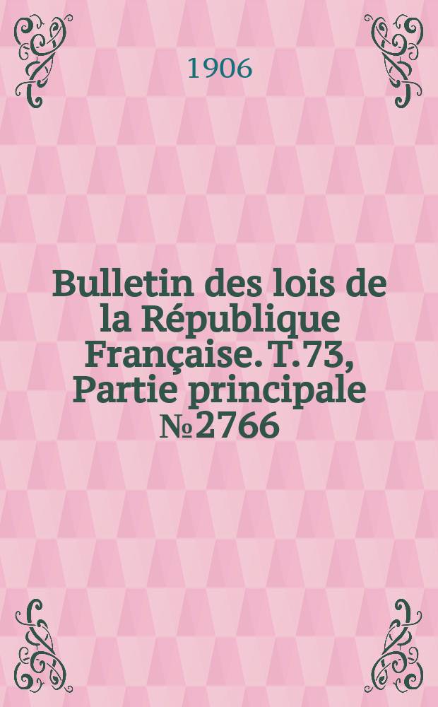 Bulletin des lois de la République Française. T.73, Partie principale №2766