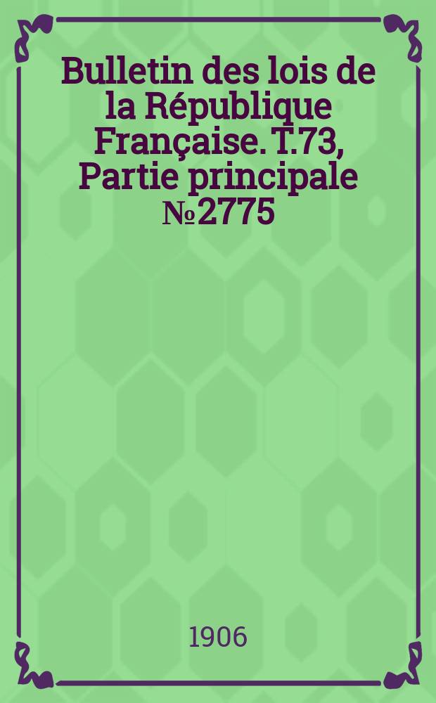 Bulletin des lois de la République Française. T.73, Partie principale №2775