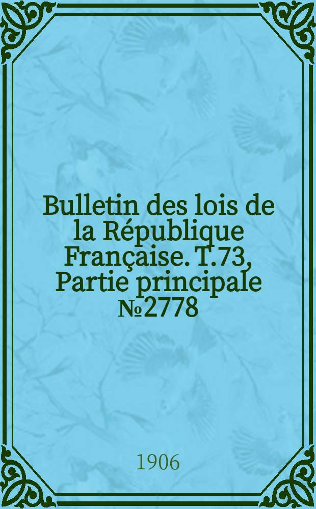 Bulletin des lois de la République Française. T.73, Partie principale №2778