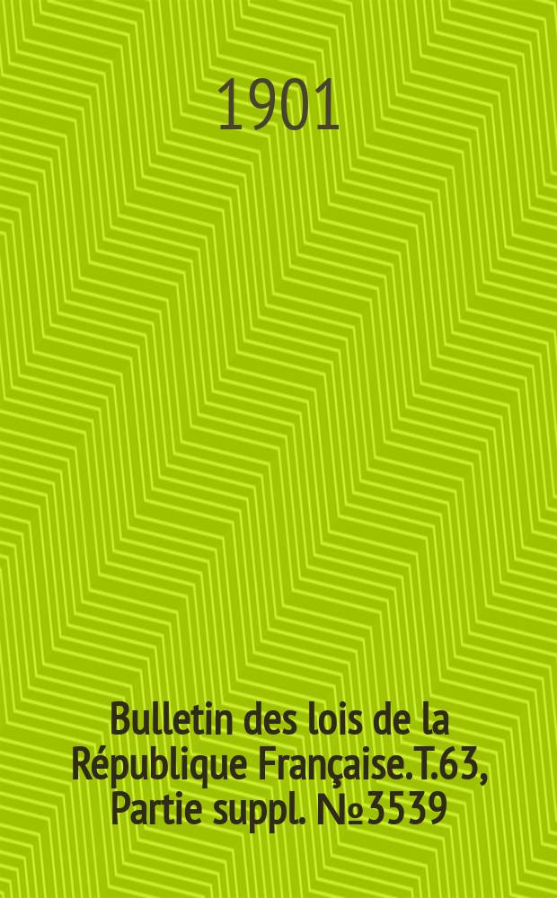 Bulletin des lois de la R&eacute;publique Fran&ccedil;aise. T.63, Partie suppl. №3539