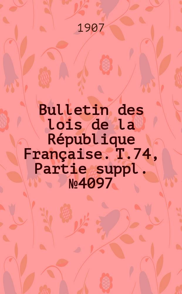 Bulletin des lois de la République Française. T.74, Partie suppl. №4097