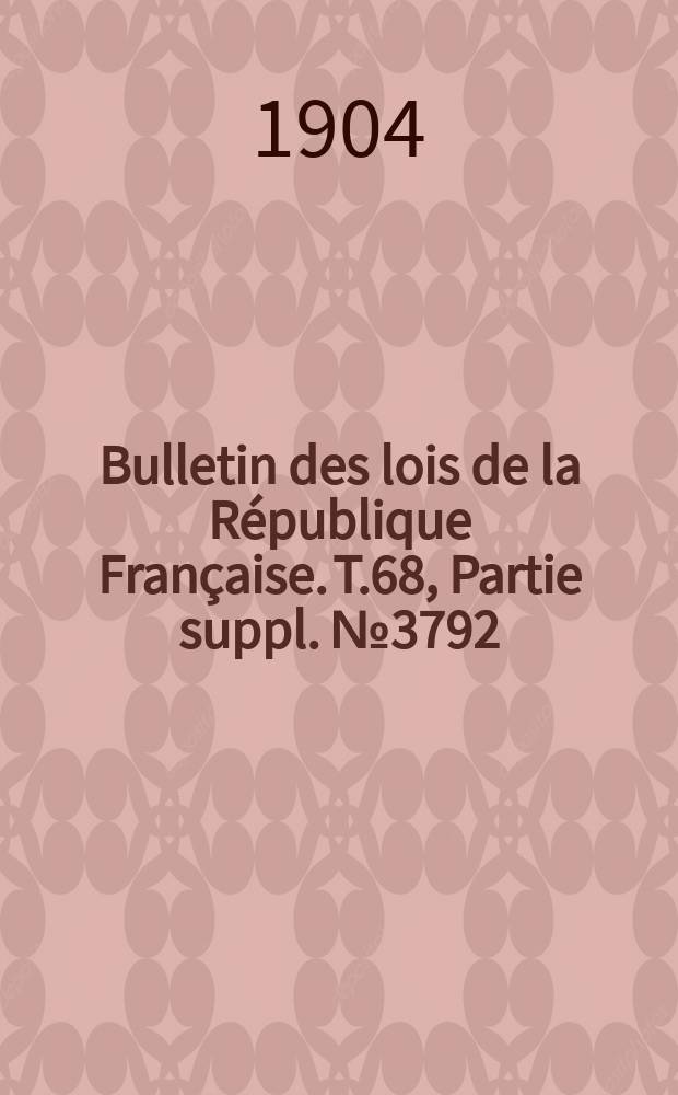 Bulletin des lois de la République Française. T.68, Partie suppl. №3792