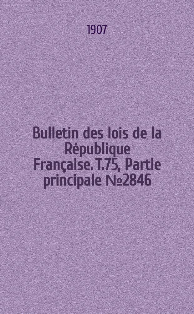 Bulletin des lois de la République Française. T.75, Partie principale №2846