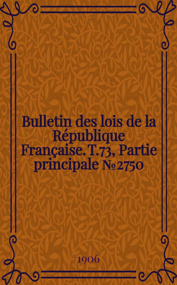 Bulletin des lois de la République Française. T.73, Partie principale №2750