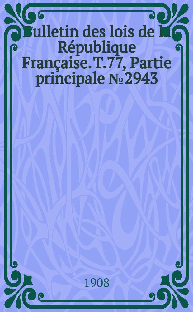 Bulletin des lois de la République Française. T.77, Partie principale №2943