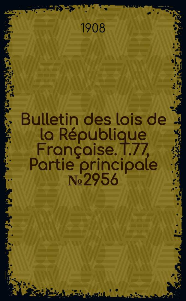 Bulletin des lois de la R&eacute;publique Fran&ccedil;aise. T.77, Partie principale №2956