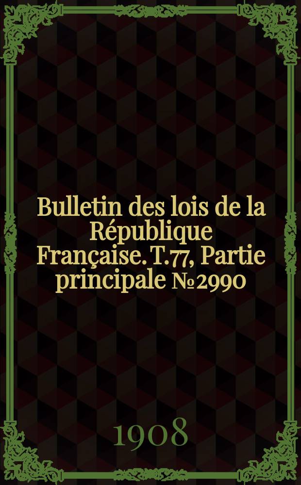 Bulletin des lois de la République Française. T.77, Partie principale №2990