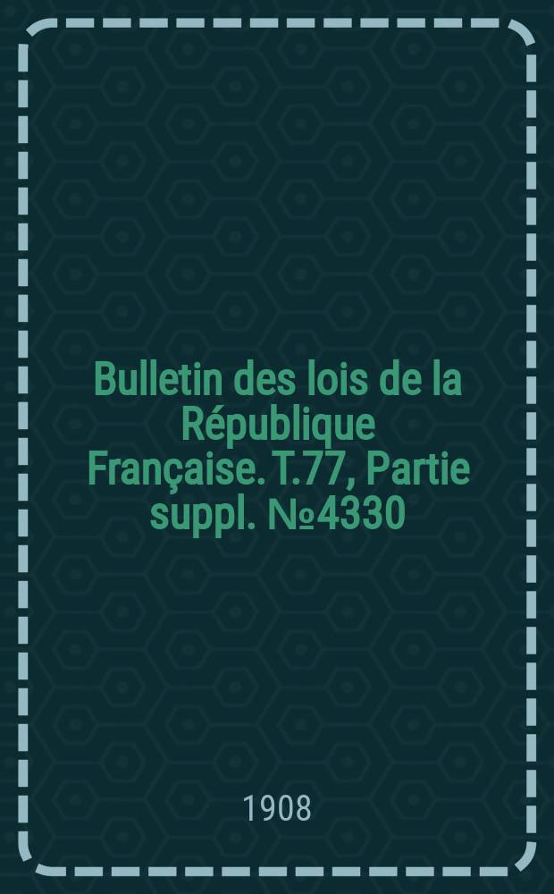 Bulletin des lois de la République Française. T.77, Partie suppl. №4330