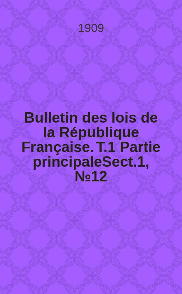 Bulletin des lois de la République Française. T.1 Partie principaleSect.1, №12