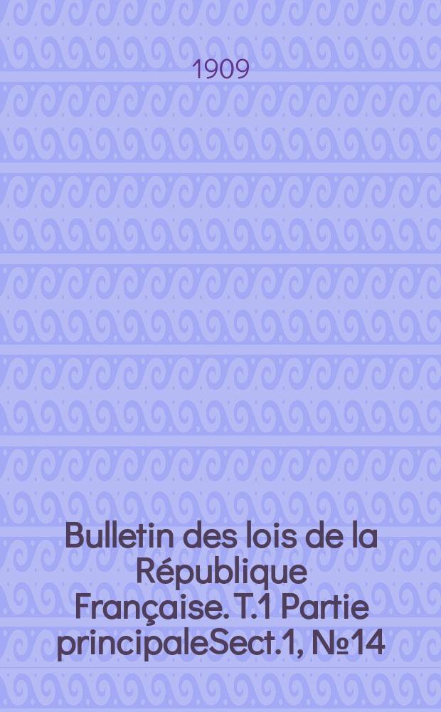 Bulletin des lois de la République Française. T.1 Partie principaleSect.1, №14