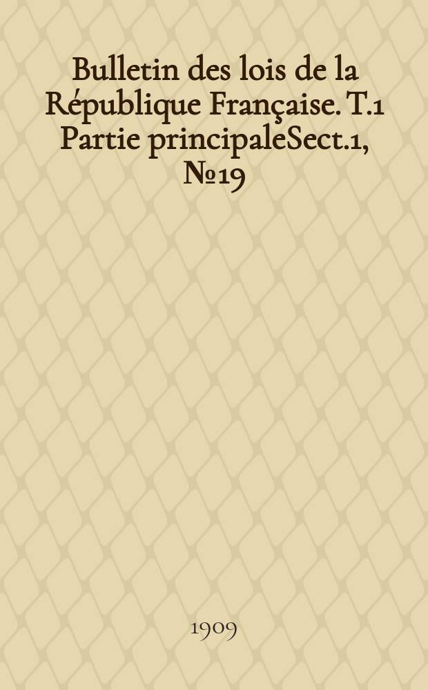 Bulletin des lois de la République Française. T.1 Partie principaleSect.1, №19