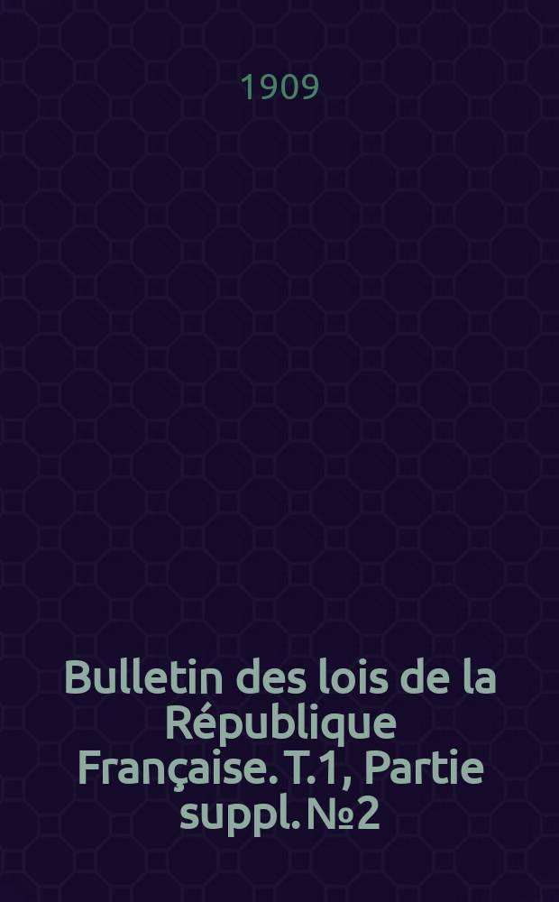 Bulletin des lois de la République Française. T.1, Partie suppl. №2
