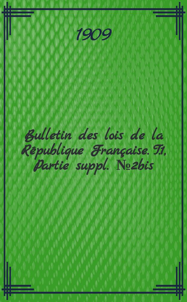 Bulletin des lois de la République Française. T.1, Partie suppl. №2bis