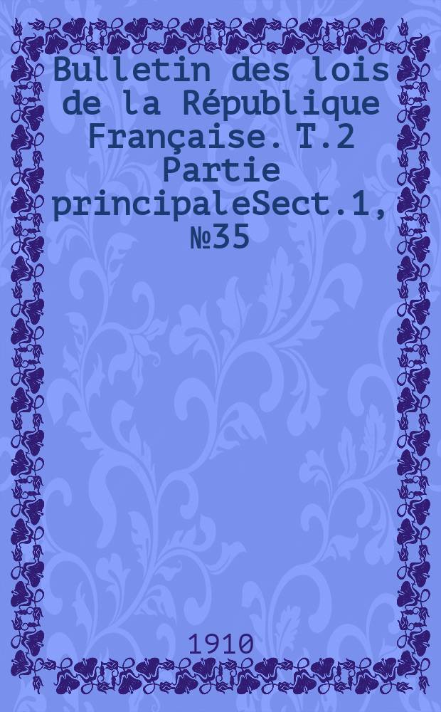 Bulletin des lois de la République Française. T.2 Partie principaleSect.1, №35