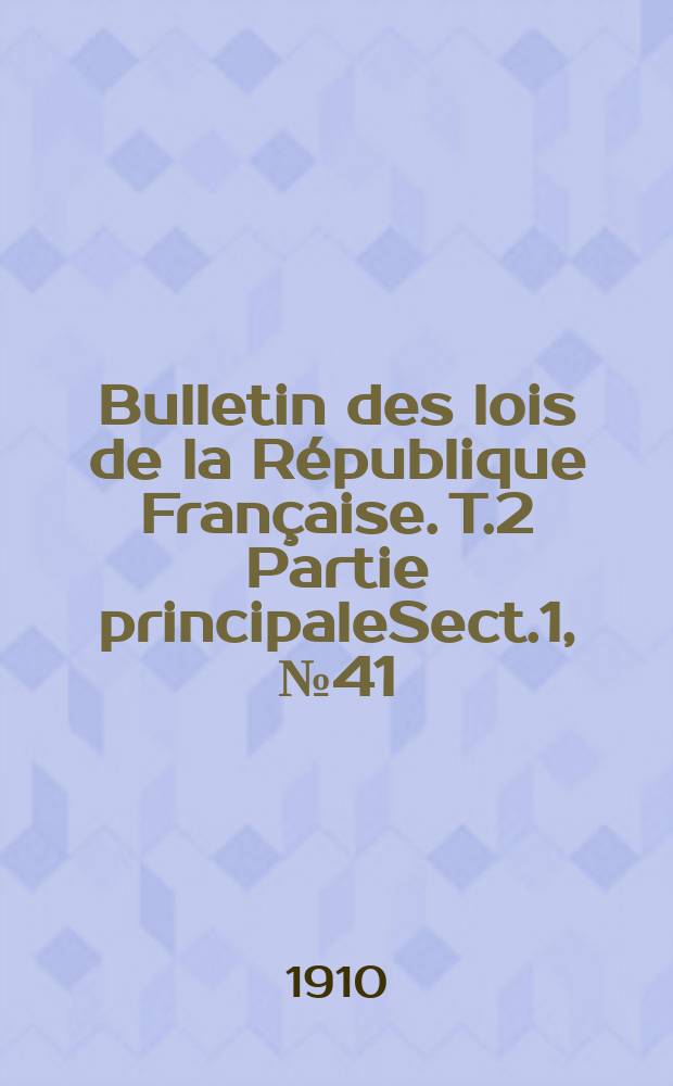 Bulletin des lois de la République Française. T.2 Partie principaleSect.1, №41