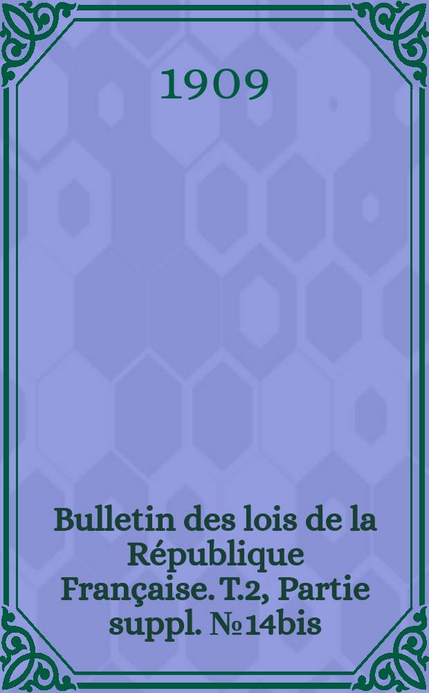 Bulletin des lois de la République Française. T.2, Partie suppl. №14bis