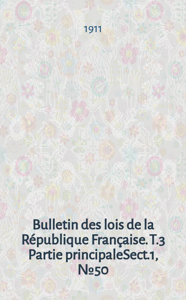 Bulletin des lois de la République Française. T.3 Partie principaleSect.1, №50