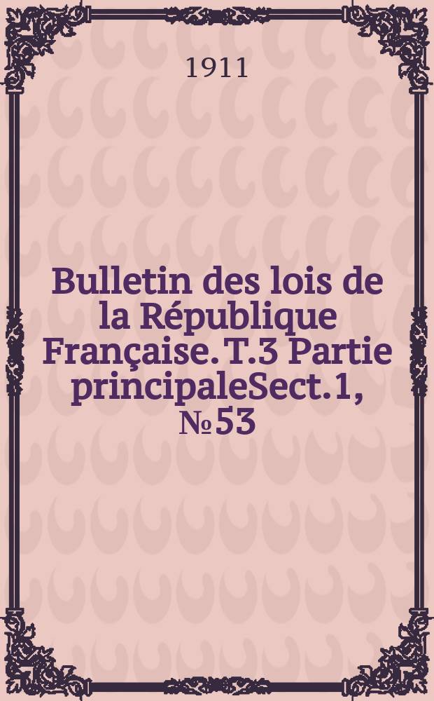 Bulletin des lois de la République Française. T.3 Partie principaleSect.1, №53